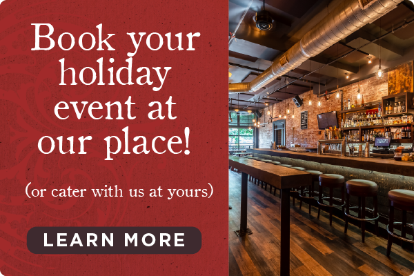 Book your holiday event or catering. Learn More.